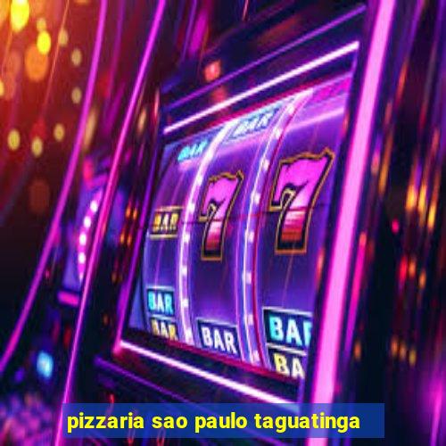 pizzaria sao paulo taguatinga